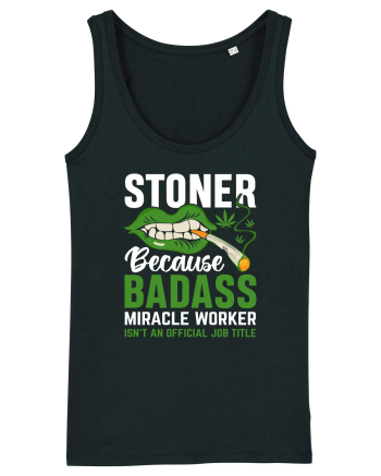 STONER BECAUSE BADASS MIRACLE WORKER ISN'T AN OFFICIAL JOB TITLE Black