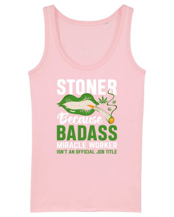 STONER BECAUSE BADASS MIRACLE WORKER ISN'T AN OFFICIAL JOB TITLE Cotton Pink