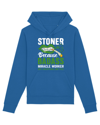 STONER BECAUSE BADASS MIRACLE WORKER ISN'T AN OFFICIAL JOB TITLE Royal Blue