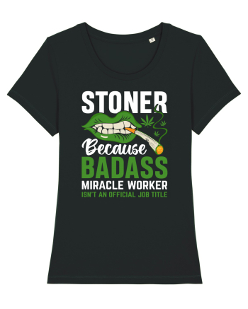 STONER BECAUSE BADASS MIRACLE WORKER ISN'T AN OFFICIAL JOB TITLE Black