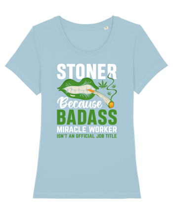 STONER BECAUSE BADASS MIRACLE WORKER ISN'T AN OFFICIAL JOB TITLE Sky Blue
