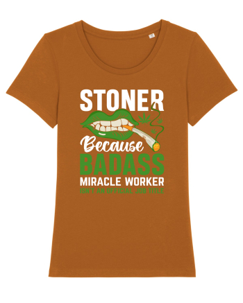STONER BECAUSE BADASS MIRACLE WORKER ISN'T AN OFFICIAL JOB TITLE Roasted Orange