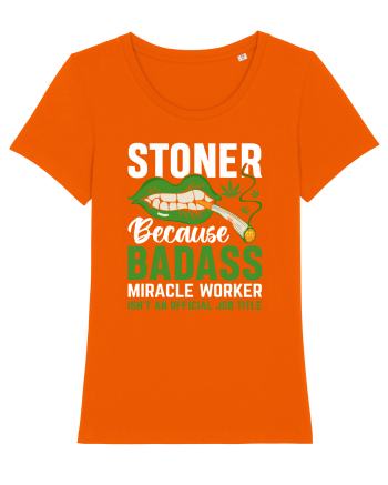 STONER BECAUSE BADASS MIRACLE WORKER ISN'T AN OFFICIAL JOB TITLE Bright Orange