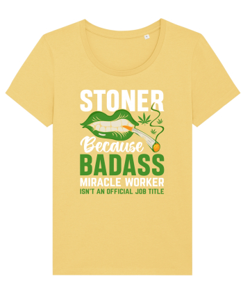 STONER BECAUSE BADASS MIRACLE WORKER ISN'T AN OFFICIAL JOB TITLE Jojoba