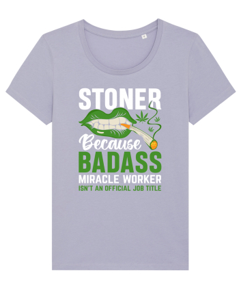 STONER BECAUSE BADASS MIRACLE WORKER ISN'T AN OFFICIAL JOB TITLE Lavender