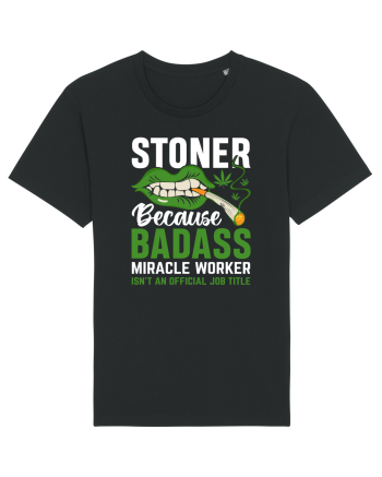 STONER BECAUSE BADASS MIRACLE WORKER ISN'T AN OFFICIAL JOB TITLE Black