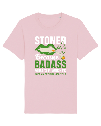 STONER BECAUSE BADASS MIRACLE WORKER ISN'T AN OFFICIAL JOB TITLE Cotton Pink