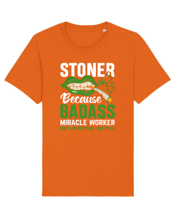 STONER BECAUSE BADASS MIRACLE WORKER ISN'T AN OFFICIAL JOB TITLE Bright Orange