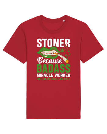 STONER BECAUSE BADASS MIRACLE WORKER ISN'T AN OFFICIAL JOB TITLE Red