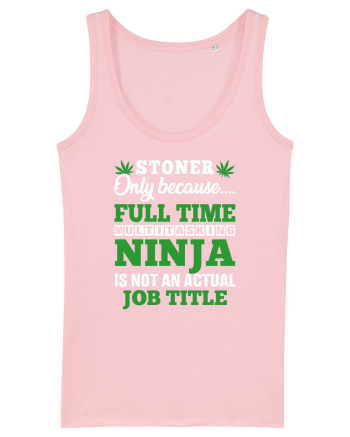 Stoner only because full time multitasking ninja is not an actual job title Cotton Pink