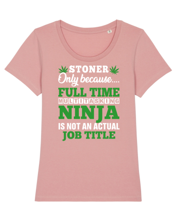 Stoner only because full time multitasking ninja is not an actual job title Canyon Pink