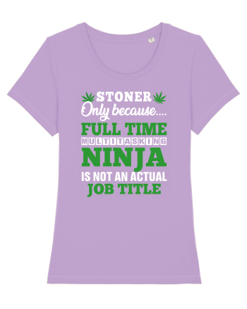 Stoner only because full time multitasking ninja is not an actual job title Lavender Dawn