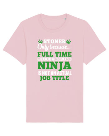 Stoner only because full time multitasking ninja is not an actual job title Cotton Pink