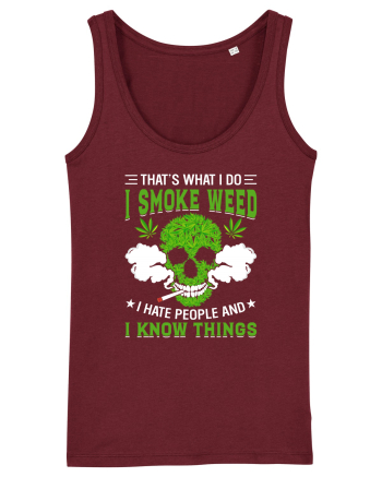 THAT'S WHAT I DO I SMOKE WEED I HATE PEOPLE AND I KNOW THINGS Burgundy