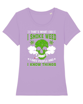 THAT'S WHAT I DO I SMOKE WEED I HATE PEOPLE AND I KNOW THINGS Lavender Dawn