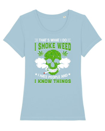 THAT'S WHAT I DO I SMOKE WEED I HATE PEOPLE AND I KNOW THINGS Sky Blue