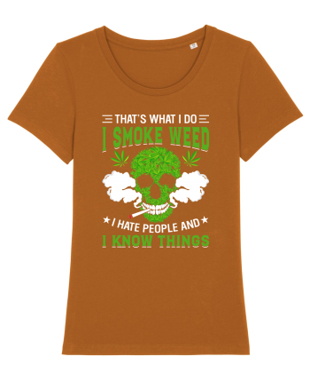 THAT'S WHAT I DO I SMOKE WEED I HATE PEOPLE AND I KNOW THINGS Roasted Orange