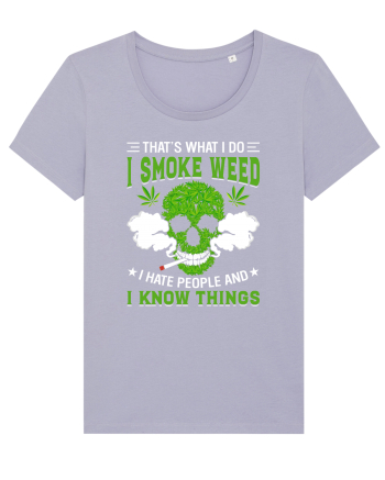 THAT'S WHAT I DO I SMOKE WEED I HATE PEOPLE AND I KNOW THINGS Lavender