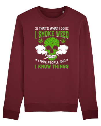 THAT'S WHAT I DO I SMOKE WEED I HATE PEOPLE AND I KNOW THINGS Burgundy