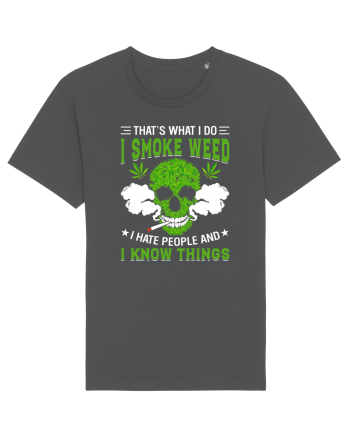 THAT'S WHAT I DO I SMOKE WEED I HATE PEOPLE AND I KNOW THINGS Anthracite