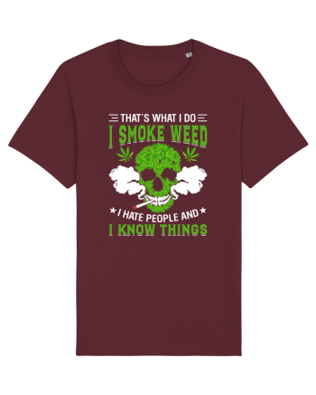 THAT'S WHAT I DO I SMOKE WEED I HATE PEOPLE AND I KNOW THINGS Burgundy