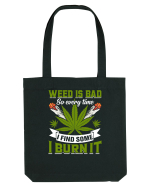 Weed is bad so every time I find some I burn it Sacoșă textilă