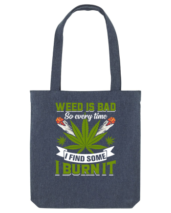 Weed is bad so every time I find some I burn it Midnight Blue