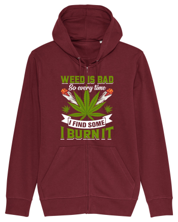 Weed is bad so every time I find some I burn it Burgundy