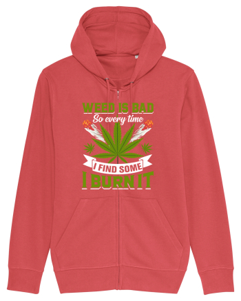 Weed is bad so every time I find some I burn it Carmine Red
