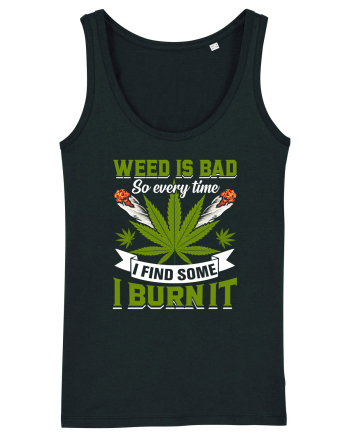 Weed is bad so every time I find some I burn it Black