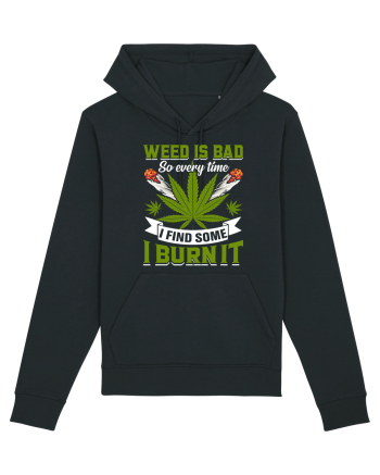 Weed is bad so every time I find some I burn it Black