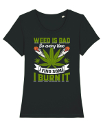 Weed is bad so every time I find some I burn it Tricou mânecă scurtă guler larg fitted Damă Expresser