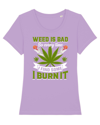 Weed is bad so every time I find some I burn it Lavender Dawn