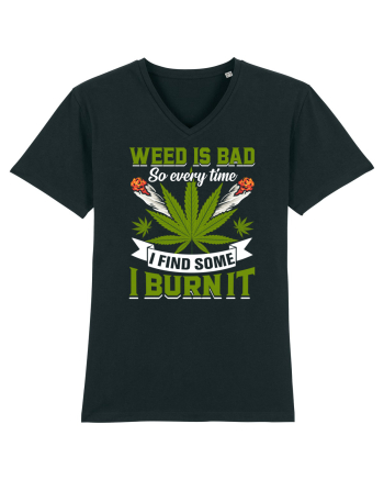 Weed is bad so every time I find some I burn it Black