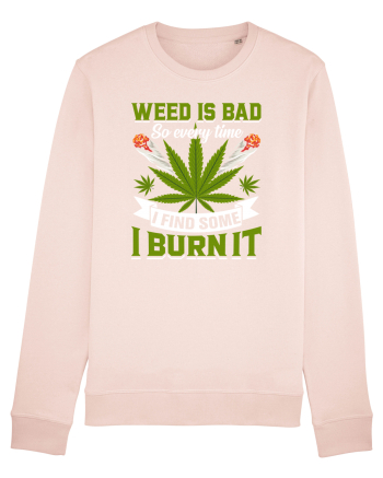 Weed is bad so every time I find some I burn it Candy Pink