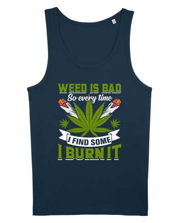 Weed is bad so every time I find some I burn it Navy