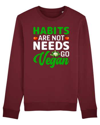 Habits Are Not Needs Go Vegan Burgundy