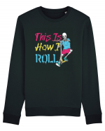 This Is How I Roll Bluză mânecă lungă Unisex Rise