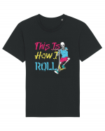 This Is How I Roll Tricou mânecă scurtă Unisex Rocker