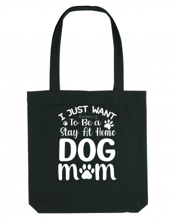 I Just Want To Be a Stay At Home Dog Mom  Black