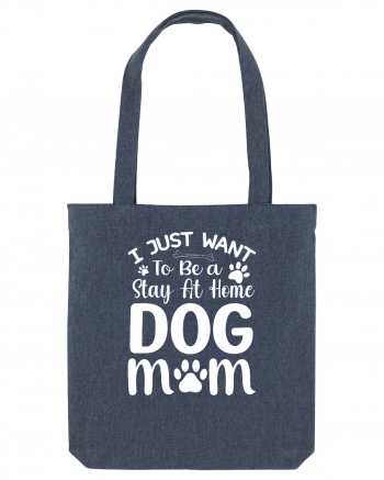 I Just Want To Be a Stay At Home Dog Mom  Midnight Blue