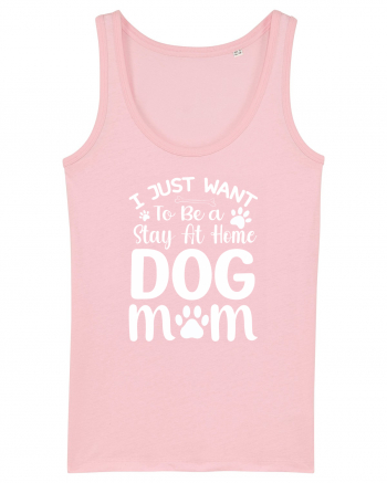 I Just Want To Be a Stay At Home Dog Mom  Cotton Pink