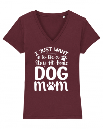 I Just Want To Be a Stay At Home Dog Mom  Burgundy