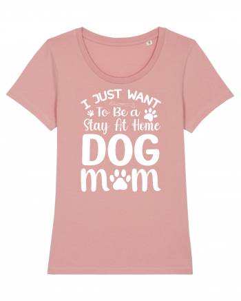 I Just Want To Be a Stay At Home Dog Mom  Canyon Pink