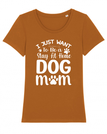 I Just Want To Be a Stay At Home Dog Mom  Roasted Orange