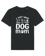 I Just Want To Be a Stay At Home Dog Mom  Tricou mânecă scurtă Unisex Rocker