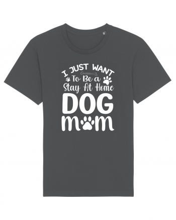 I Just Want To Be a Stay At Home Dog Mom  Anthracite