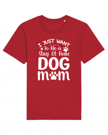 I Just Want To Be a Stay At Home Dog Mom  Red