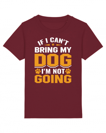 If I Can't Bring My Dog I'm Not Going Burgundy