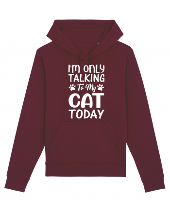 I'm Only Talking To My Cat Today Burgundy